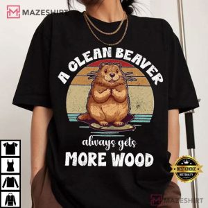 A Clean Beaver Always Gets More Wood Funny Dirty T Shirt (1)