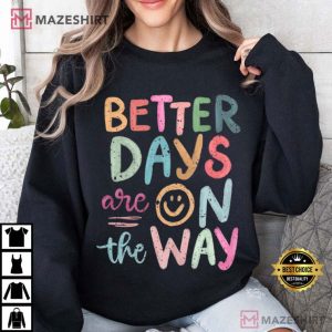 Better Days Are On The Way Motivational Colorful Quotes T Shirt (3)