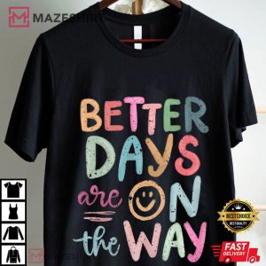 Better Days Are On The Way Motivational Colorful Quotes T Shirt (1)