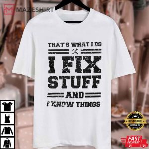 Mechanic I Fix Stuff And Know Things Funny T Shirt (1)