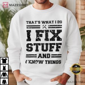 Mechanic I Fix Stuff And Know Things Funny T Shirt (3)