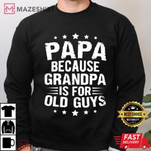 Fathers Day Papa Because Grandpa Is For Old Guys Funny T Shirt (3)