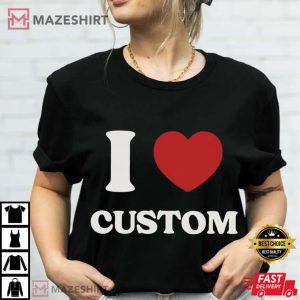 I Love Custom Personalized Text I Heart Trendy T Shirt (3)