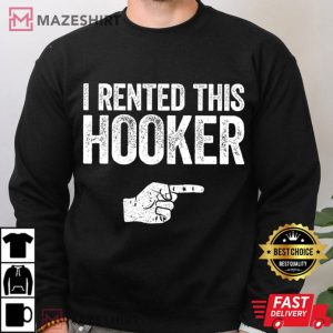 I Rented This Hooker Inapropriate Sarcastic Funny T Shirt (4)