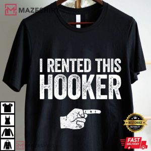 I Rented This Hooker Inapropriate Sarcastic Funny T Shirt (1)