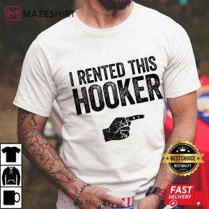 I Rented This Hooker Inapropriate Sarcastic Funny T Shirt (3)