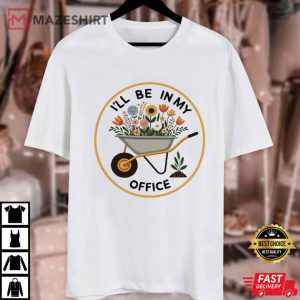 I'll Be In My Office Gardening Lovers Mother's Day T Shirt (3)