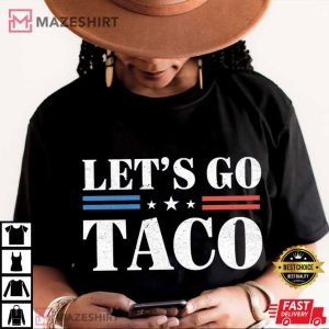 Anti Trump Let’s Go Taco Funny Meme T-Shirt