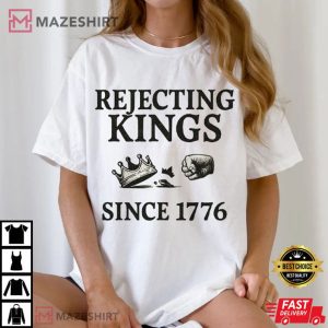 Rejecting Kings Since 1776 Patriotic American Revolution T Shirt (3)