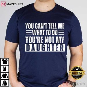 Fathers Day You’re Not My Daughter Funny T Shirt (3)