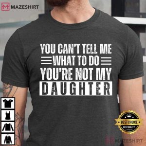 Fathers Day You’re Not My Daughter Funny T Shirt (2)