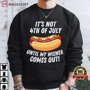 It's Not 4th Of July Until My Wiener Comes Out Hot Dog Lovers T Sh (3)