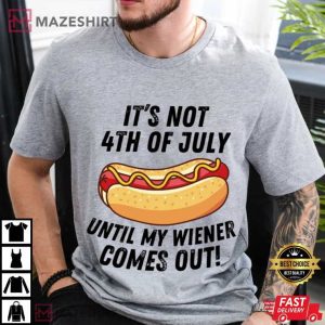 It's Not 4th Of July Until My Wiener Comes Out Hot Dog Lovers T Sh (4)