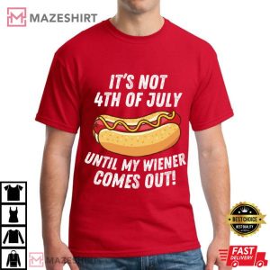 It's Not 4th Of July Until My Wiener Comes Out Hot Dog Lovers T Sh