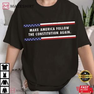 Make America Follow The Constitution Again Patriotic Political T Shir