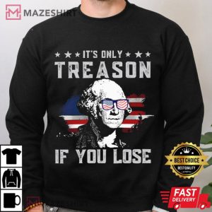 4th Of July It's Only Treason If You Lose George Washington T Shirt (4)
