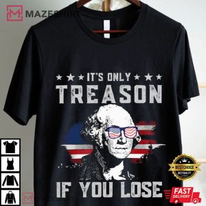 4th Of July It's Only Treason If You Lose George Washington T Shirt (1)