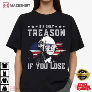 4th Of July It's Only Treason If You Lose George Washington T Shirt (3)