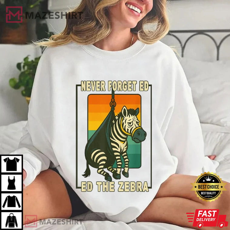 Never Forget Ed The Zebra Captured Funny Meme Animal T-Shirt Never Forget Ed The Zebra Captured Funny Meme Animal T-Shirt
