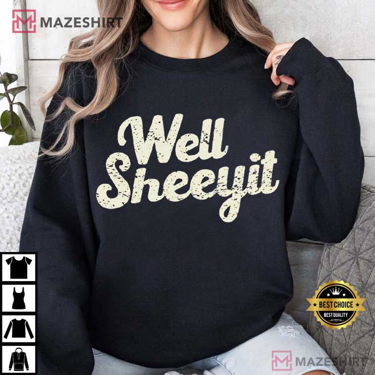 Well Sheeyit Funny Southern Saying Humor Quotes T-Shirt Well Sheeyit Funny Southern Saying Humor Quotes T-Shirt