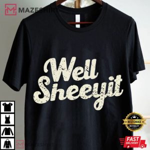Well Sheeyit Funny Southern Saying Humor Quotes T Shirt (1)