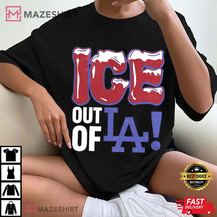 ICE Out Of LA Protest Anti Fascist Anti Trump T-Shirt ICE Out Of LA Protest Anti Fascist Anti Trump T-Shirt