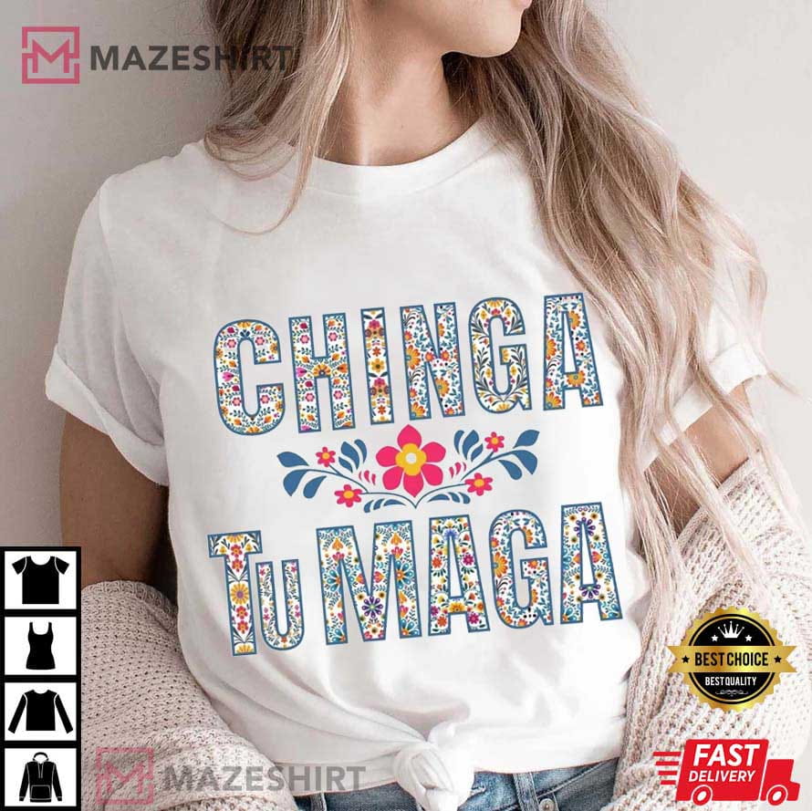 Chinga TuMAGA Anti Trump Immigrants Rights Mexican T-Shirt Chinga TuMAGA Anti Trump Immigrants Rights Mexican T-Shirt