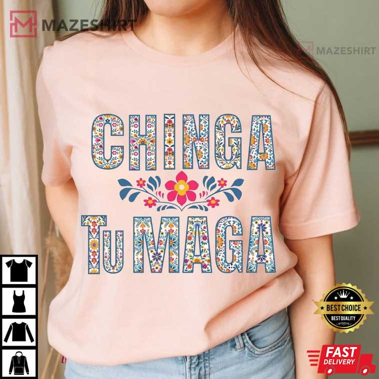 Chinga TuMAGA Anti Trump Immigrants Rights Mexican T-Shirt Chinga TuMAGA Anti Trump Immigrants Rights Mexican T-Shirt