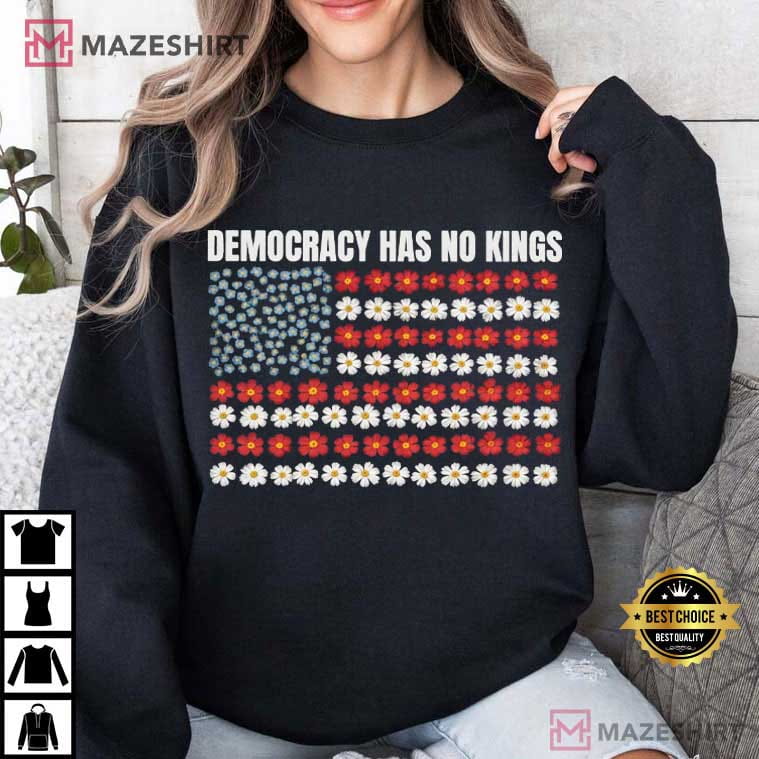 Democracy Has No Kings Floral Flag Anti Trump Patriotic T-Shirt Democracy Has No Kings Floral Flag Anti Trump Patriotic T-Shirt