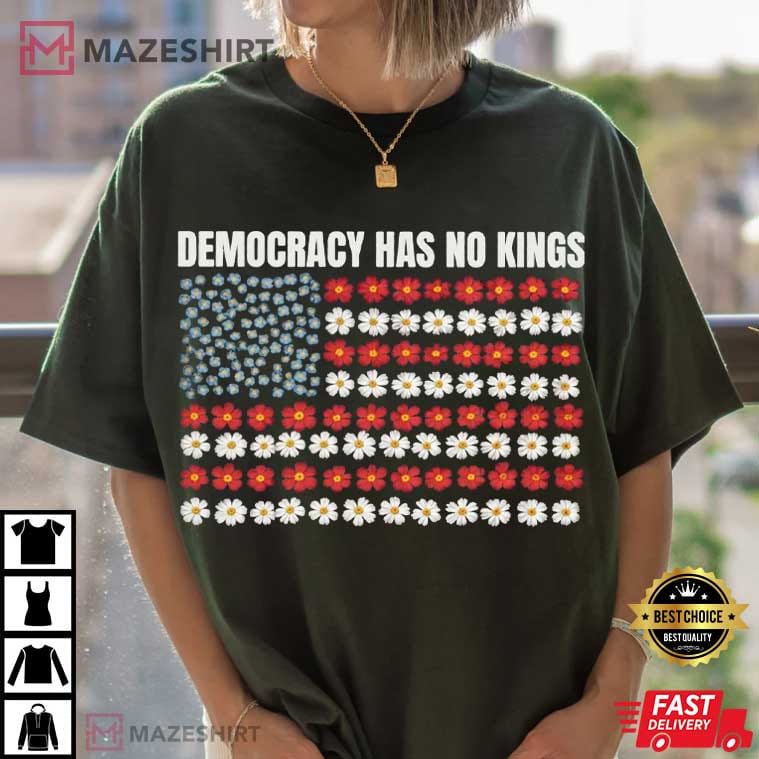 Democracy Has No Kings Floral Flag Anti Trump Patriotic T-Shirt Democracy Has No Kings Floral Flag Anti Trump Patriotic T-Shirt