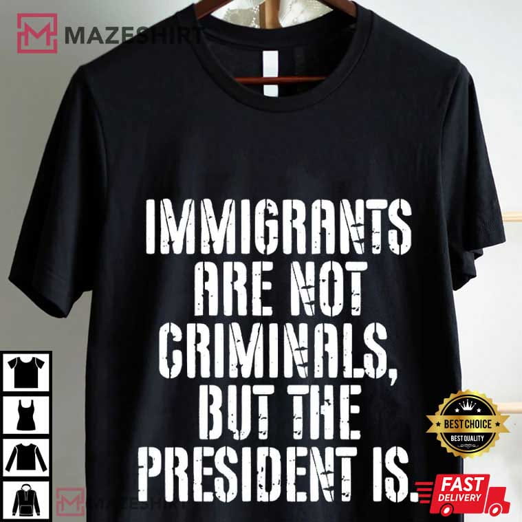 Anti ICE Immigrants Are Not Criminals Protest Social Justice T-Shirt Anti ICE Immigrants Are Not Criminals Protest Social Justice T-Shirt
