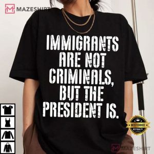 Anti ICE Immigrants Are Not Criminals Protest Social Justice T Shirt (2)