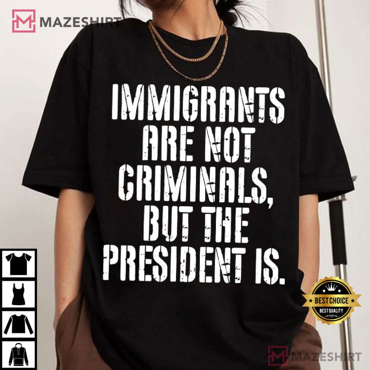 Anti ICE Immigrants Are Not Criminals Protest Social Justice T-Shirt Anti ICE Immigrants Are Not Criminals Protest Social Justice T-Shirt