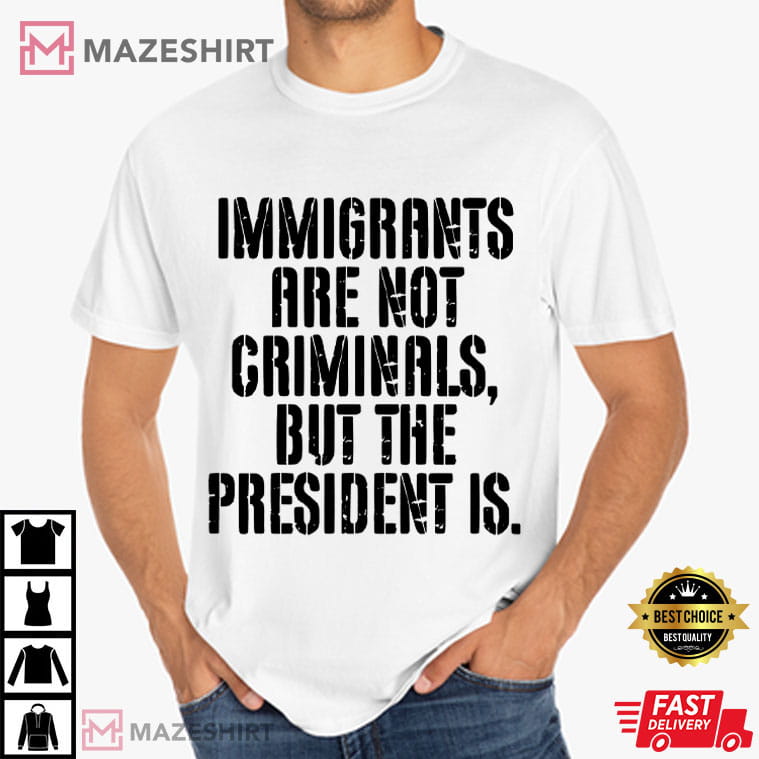 Anti ICE Immigrants Are Not Criminals Protest Social Justice T-Shirt Anti ICE Immigrants Are Not Criminals Protest Social Justice T-Shirt