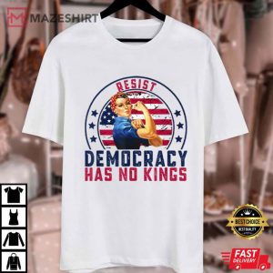 Resist Democracy Has No Kings Patriotic Political T Shirt (1)