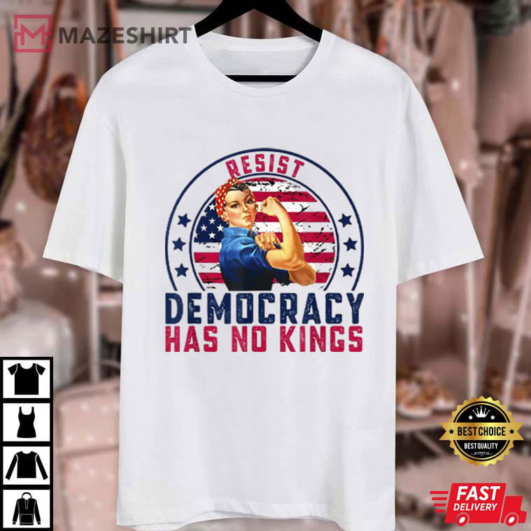 Resist Democracy Has No Kings Patriotic Political T-Shirt Resist Democracy Has No Kings Patriotic Political T-Shirt