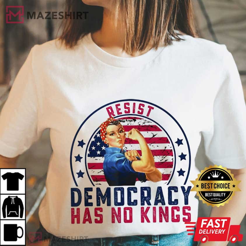 Resist Democracy Has No Kings Patriotic Political T-Shirt Resist Democracy Has No Kings Patriotic Political T-Shirt
