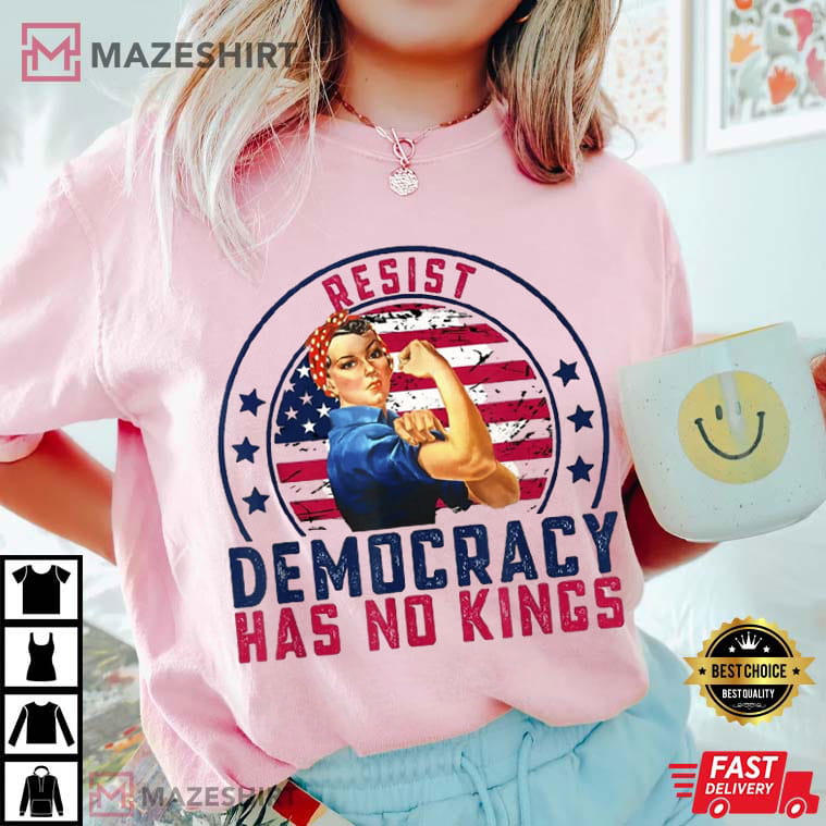 Resist Democracy Has No Kings Patriotic Political T-Shirt Resist Democracy Has No Kings Patriotic Political T-Shirt