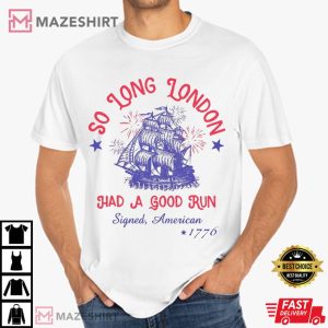 So Long London Had A Good Run 4th Of July Retro Patriotic T Shirt (1)