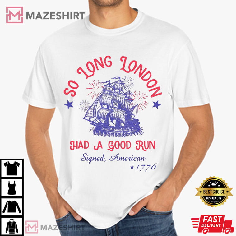 So Long London Had A Good Run 4th Of July Retro Patriotic T-Shirt So Long London Had A Good Run 4th Of July Retro Patriotic T-Shirt