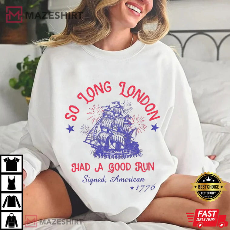 So Long London Had A Good Run 4th Of July Retro Patriotic T-Shirt So Long London Had A Good Run 4th Of July Retro Patriotic T-Shirt