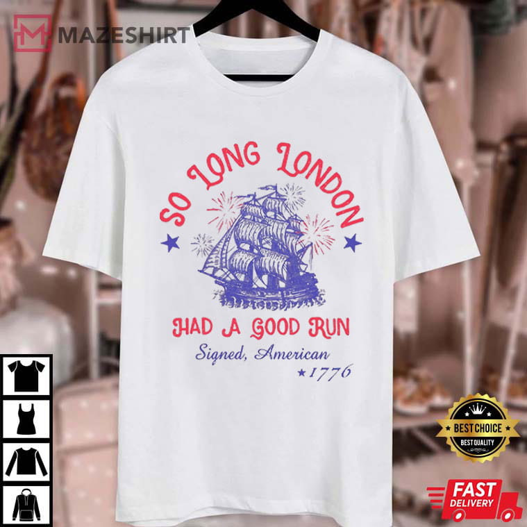 So Long London Had A Good Run 4th Of July Retro Patriotic T-Shirt So Long London Had A Good Run 4th Of July Retro Patriotic T-Shirt