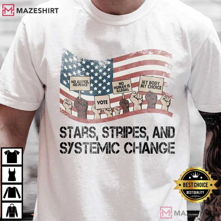Stars Stripes And Systemic Change Progressive 4th Of July T-Shirt Stars Stripes And Systemic Change Progressive 4th Of July T-Shirt