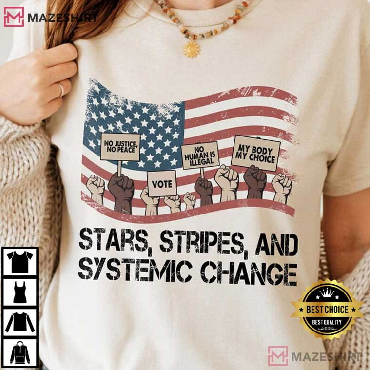 Stars Stripes And Systemic Change Progressive 4th Of July T-Shirt Stars Stripes And Systemic Change Progressive 4th Of July T-Shirt