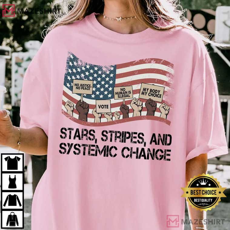 Stars Stripes And Systemic Change Progressive 4th Of July T-Shirt Stars Stripes And Systemic Change Progressive 4th Of July T-Shirt