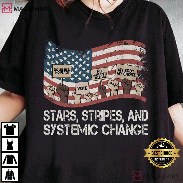 Stars Stripes And Systemic Change Progressive 4th Of July T-Shirt Stars Stripes And Systemic Change Progressive 4th Of July T-Shirt