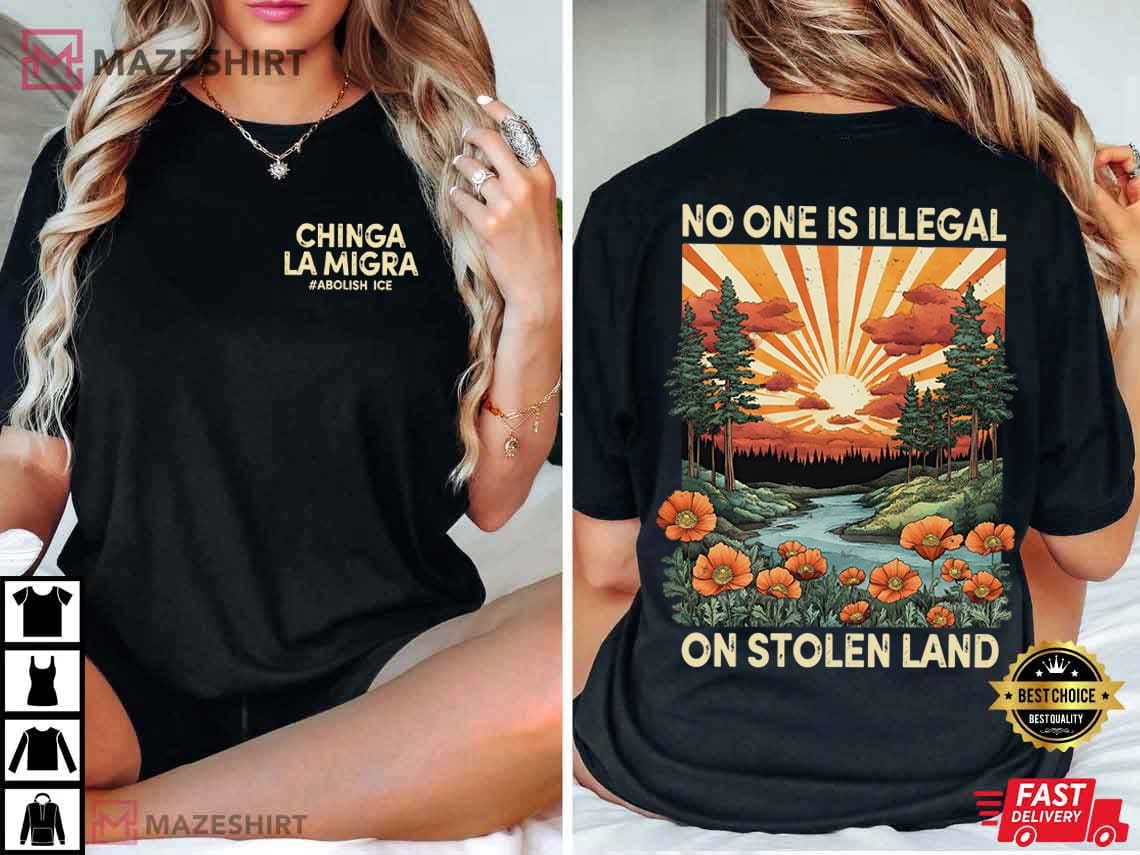 Chinga La Migra No Human Is Illegal On Stolen Island Political T-Shirt Chinga La Migra No Human Is Illegal On Stolen Island Political T-Shirt