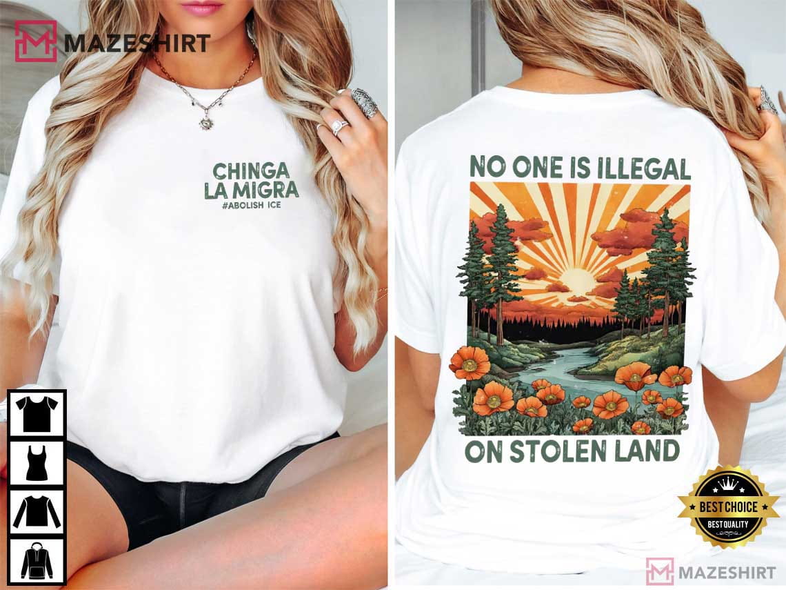 Chinga La Migra No Human Is Illegal On Stolen Island Political T-Shirt Chinga La Migra No Human Is Illegal On Stolen Island Political T-Shirt