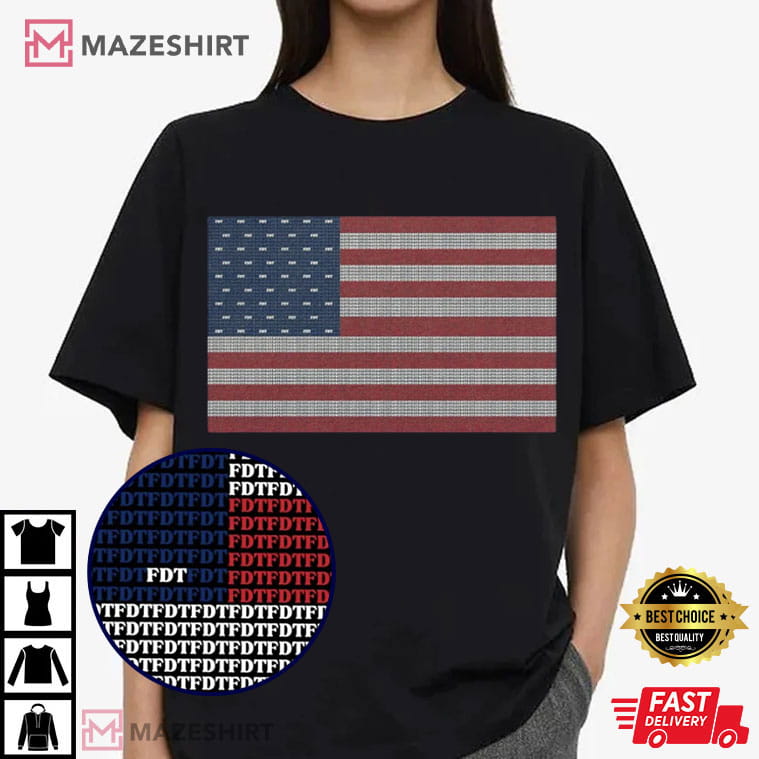 Anti Trump FDT American Flag 4th Of July USA Political T-Shirt Anti Trump FDT American Flag 4th Of July USA Political T-Shirt