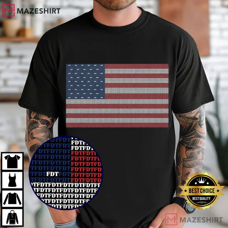 Anti Trump FDT American Flag 4th Of July USA Political T-Shirt Anti Trump FDT American Flag 4th Of July USA Political T-Shirt
